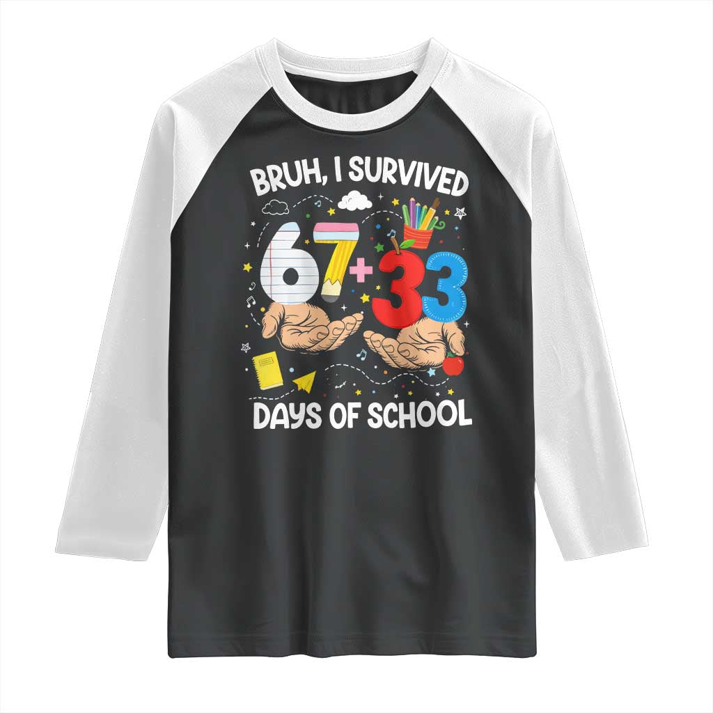 Bruh I Survived 67 33 100 Days of School Raglan Shirt Six Seven Teachers Kids TS10 Black White Print Your Wear