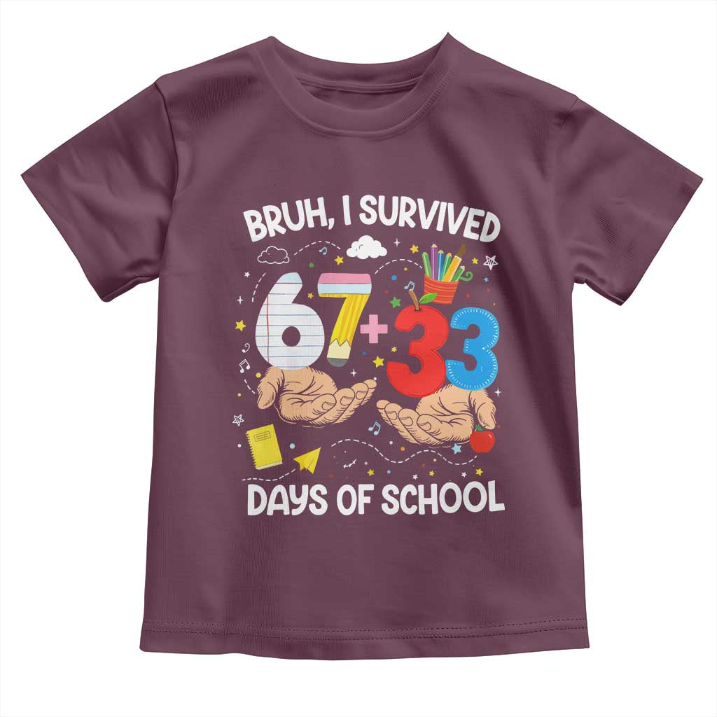 Bruh I Survived 67 33 100 Days of School Toddler T Shirt Six Seven Teachers Kids TS10 Maroon Print Your Wear