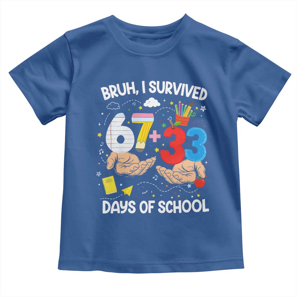 Bruh I Survived 67 33 100 Days of School Toddler T Shirt Six Seven Teachers Kids TS10 Royal Blue Print Your Wear