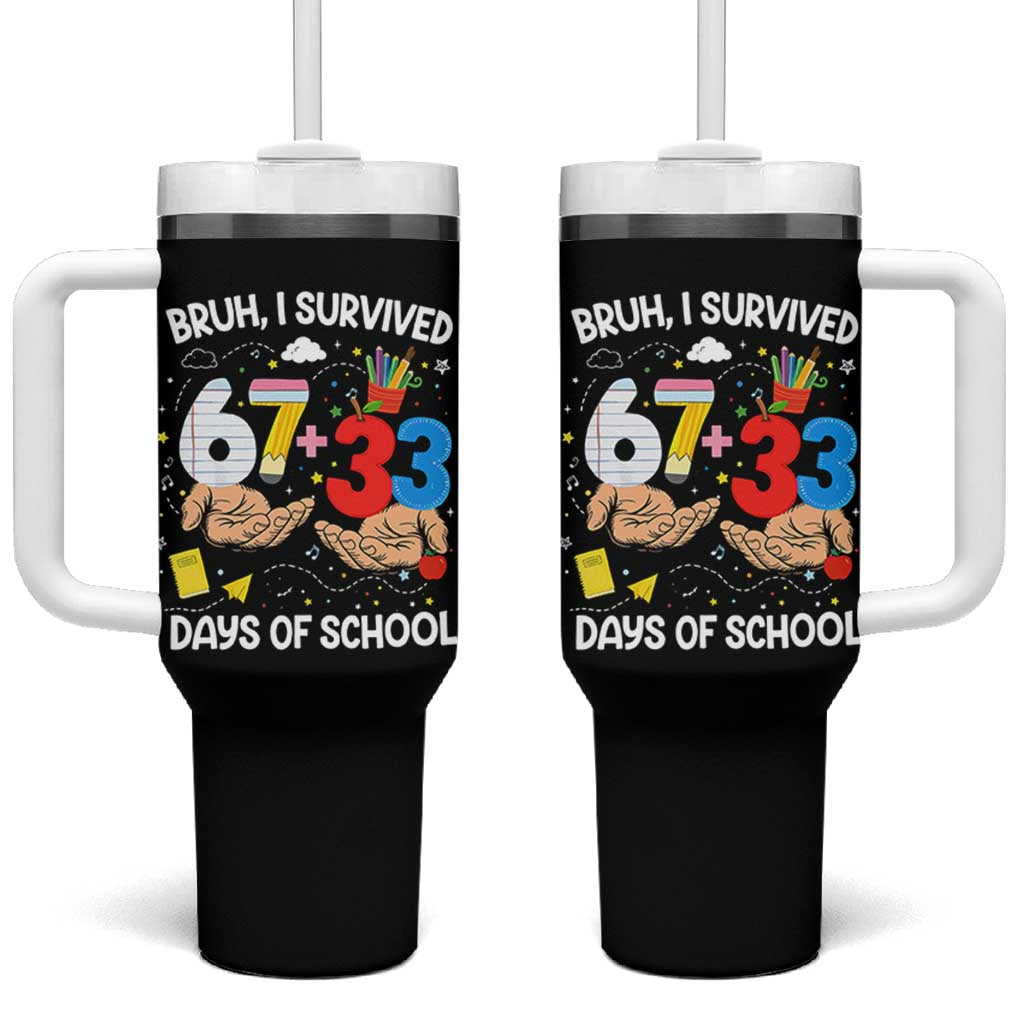 Bruh I Survived 67 33 100 Days of School Tumbler With Handle Six Seven Teachers Kids TS10 One Size: 40 oz Black Print Your Wear