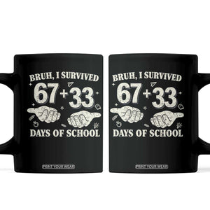 Bruh I Survived 100 Days of School Coffee Mug 67 33 Six Seven Hands Meme Funny Gen Alpha TS10 Black Print Your Wear