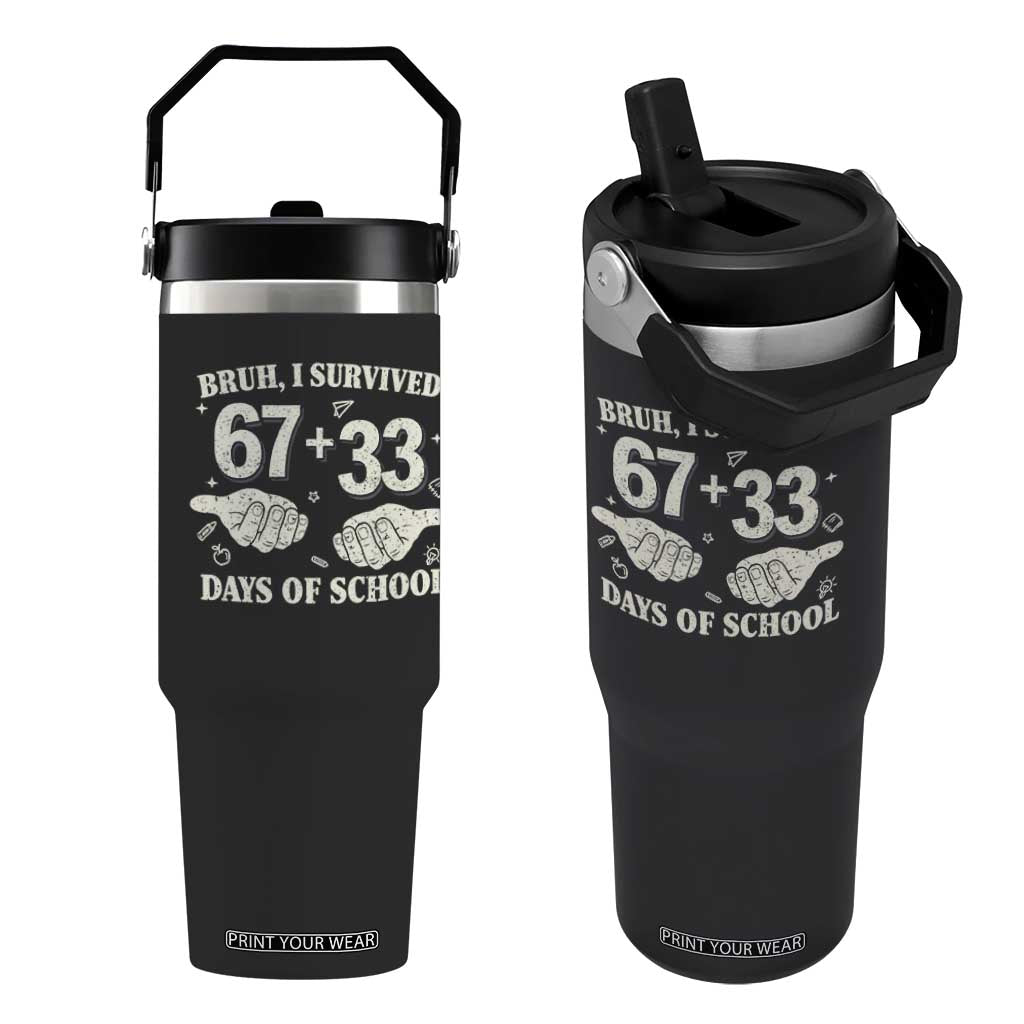 Bruh I Survived 100 Days of School Flip Straw Tumbler 67 33 Six Seven Hands Meme Funny Gen Alpha TS10 One Size: 30 oz Black Print Your Wear
