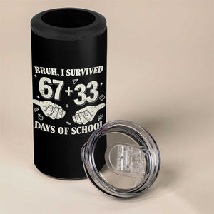 Bruh I Survived 100 Days of School 4 in 1 Can Cooler Tumbler 67 33 Six Seven Hands Meme Funny Gen Alpha TS10 Print Your Wear