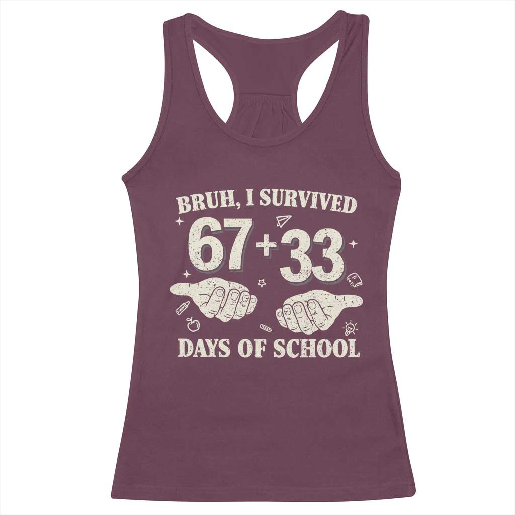 Bruh I Survived 100 Days of School Racerback Tank Top 67 33 Six Seven Hands Meme Funny Gen Alpha TS10 Maroon Print Your Wear