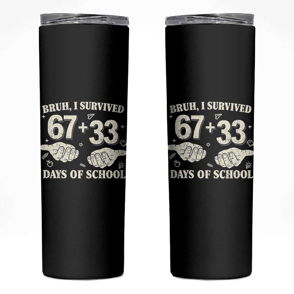 Bruh I Survived 100 Days of School Skinny Tumbler 67 33 Six Seven Hands Meme Funny Gen Alpha TS10 Black Print Your Wear