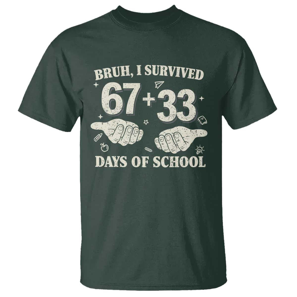 Bruh I Survived 100 Days of School T Shirt 67 33 Six Seven Hands Meme Funny Gen Alpha TS10 Dark Forest Green Print Your Wear