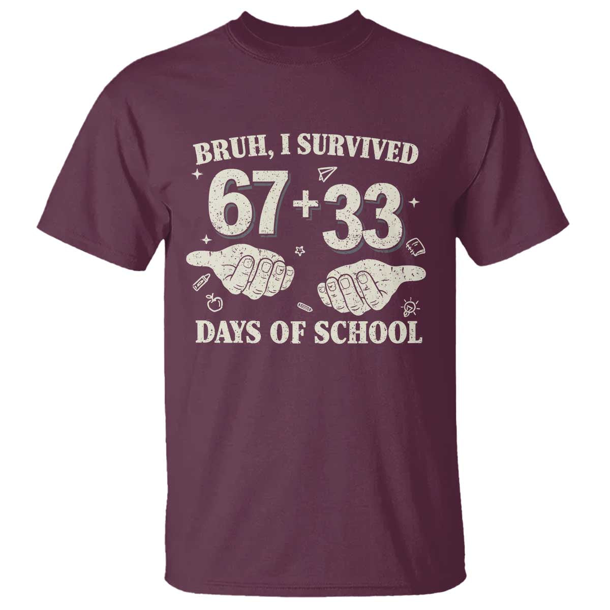 Bruh I Survived 100 Days of School T Shirt 67 33 Six Seven Hands Meme Funny Gen Alpha TS10 Maroon Print Your Wear
