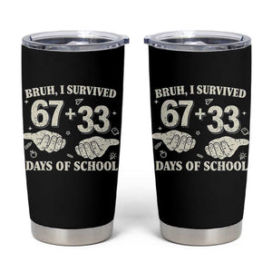 Bruh I Survived 100 Days of School Tumbler Cup 67 33 Six Seven Hands Meme Funny Gen Alpha TS10 Black Print Your Wear