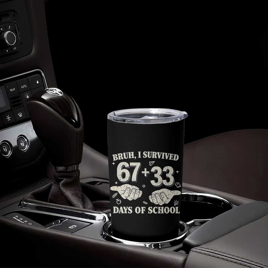 Bruh I Survived 100 Days of School Tumbler Cup 67 33 Six Seven Hands Meme Funny Gen Alpha TS10 Print Your Wear