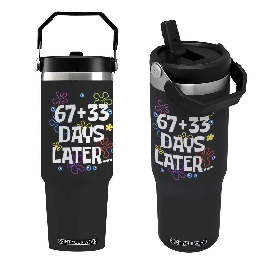 67 33 One Hundred Days Later Flip Straw Tumbler Funny 100th Day of School Flowers TS10 One Size: 30 oz Black Print Your Wear