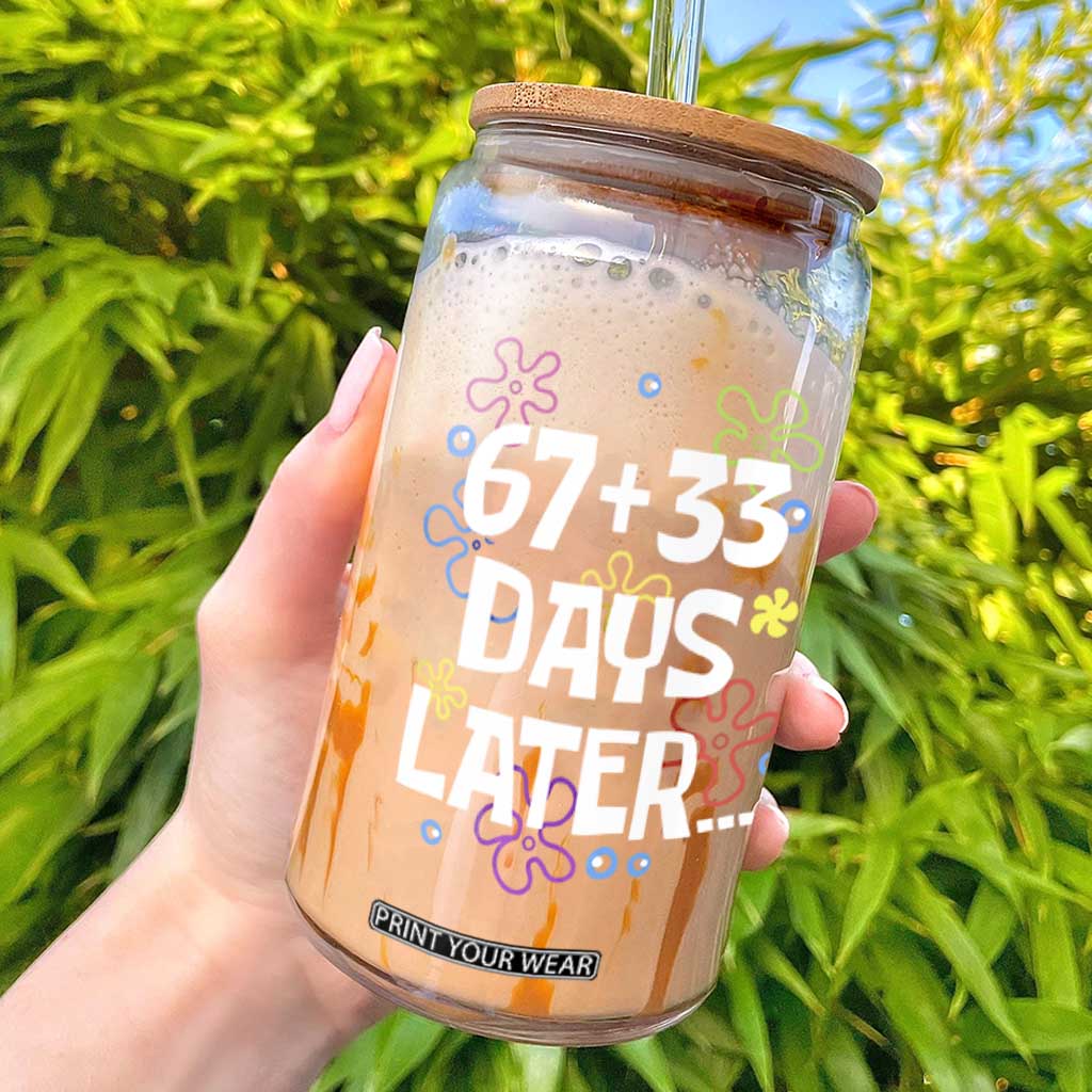 67 33 One Hundred Days Later Glass Can Funny 100th Day of School Flowers TS10 Black Print Your Wear