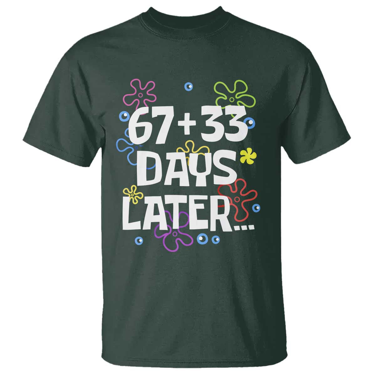 67 33 One Hundred Days Later T Shirt Funny 100th Day of School Flowers TS10 Dark Forest Green Print Your Wear