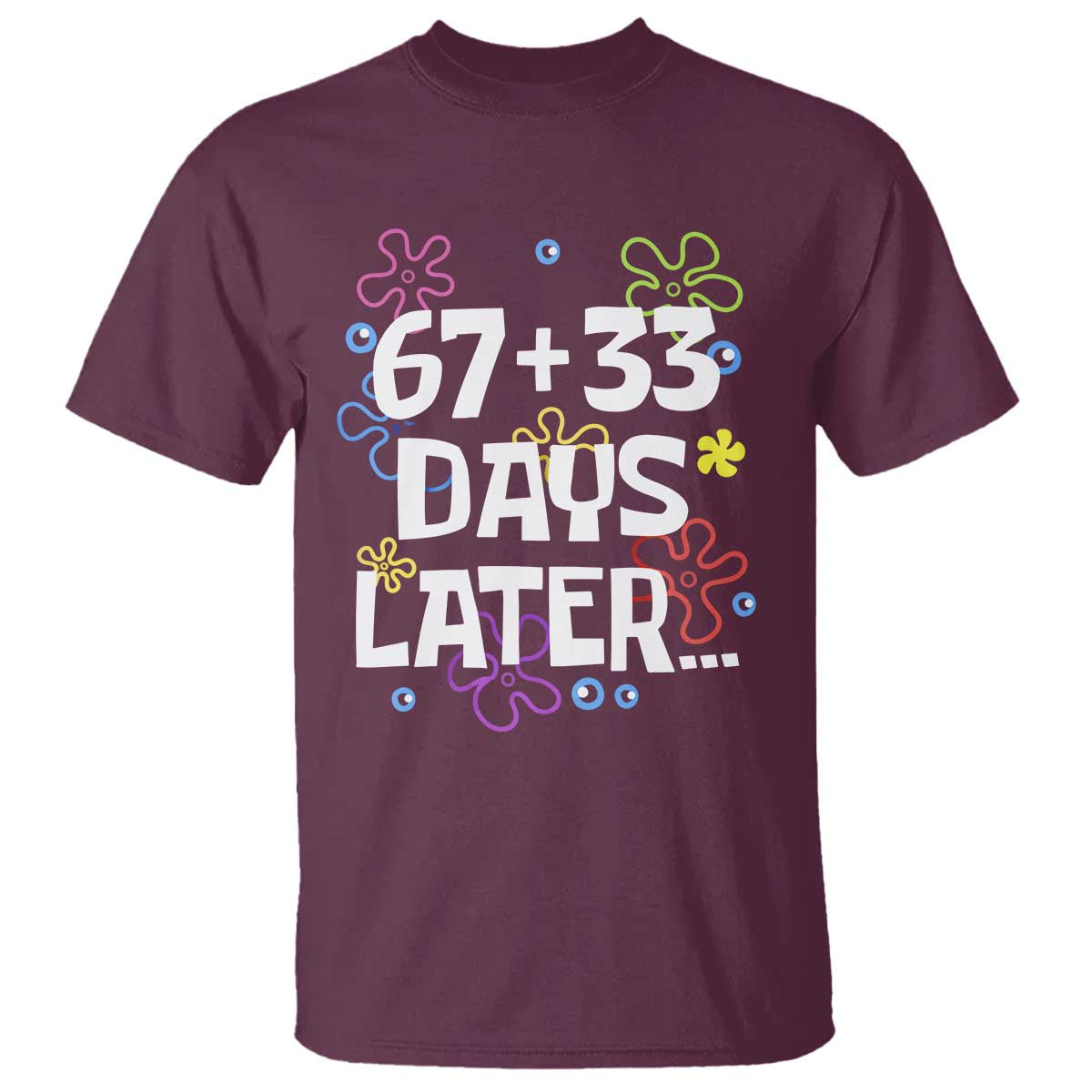 67 33 One Hundred Days Later T Shirt Funny 100th Day of School Flowers TS10 Maroon Print Your Wear