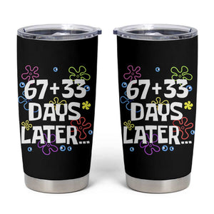 67 33 One Hundred Days Later Tumbler Cup Funny 100th Day of School Flowers TS10 Black Print Your Wear