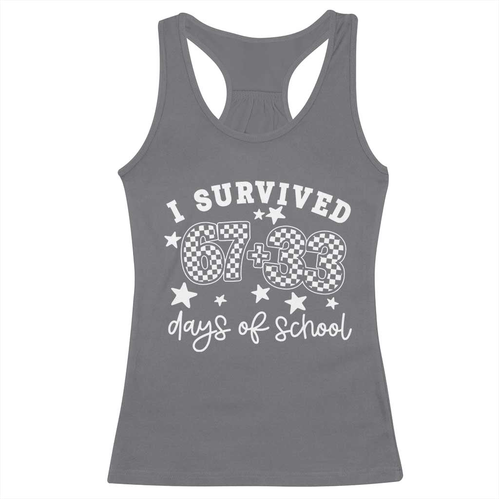 I Survived 67 33 100 Days of School Racerback Tank Top Funny 100th Day of School One Hundred Days TS10 Charcoal Print Your Wear