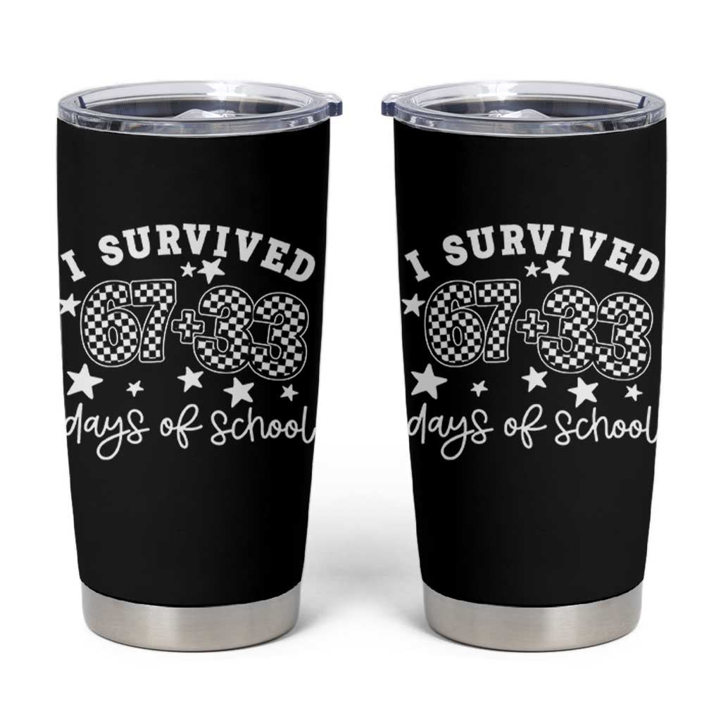I Survived 67 33 100 Days of School Tumbler Cup Funny 100th Day of School One Hundred Days TS10 Black Print Your Wear