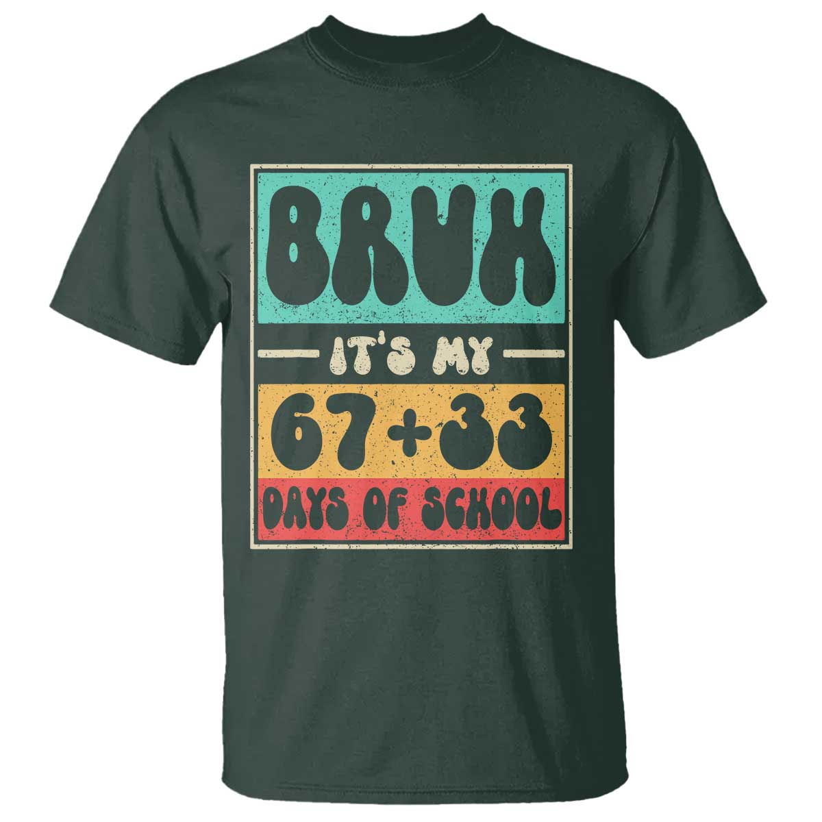 Bruh I Survived 67 33 Days of School T Shirt Retro 100th Day of School Boys Teachers Pupils TS10 Dark Forest Green Print Your Wear