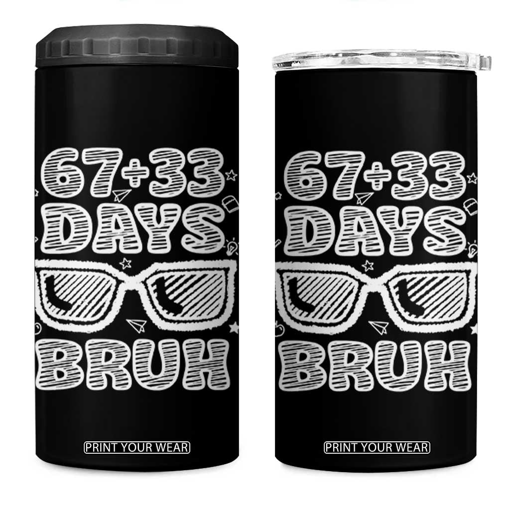 Bruh 100 Days Of School 67 4 in 1 Can Cooler Tumbler Funny Six Seven Meme Sunglasses TS10 One Size: 16 oz Black Print Your Wear