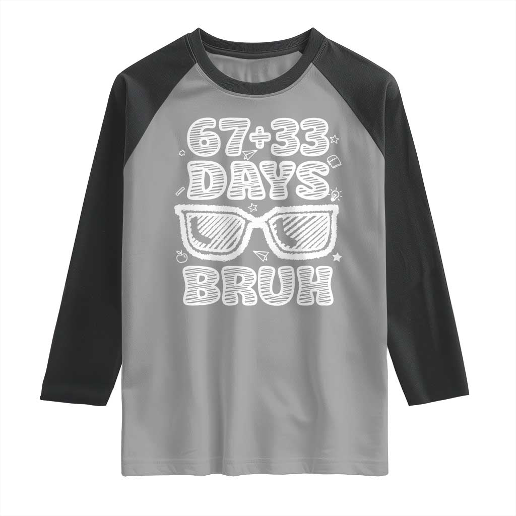 Bruh 100 Days Of School 67 Raglan Shirt Funny Six Seven Meme Sunglasses TS10 Sport Gray Black Print Your Wear