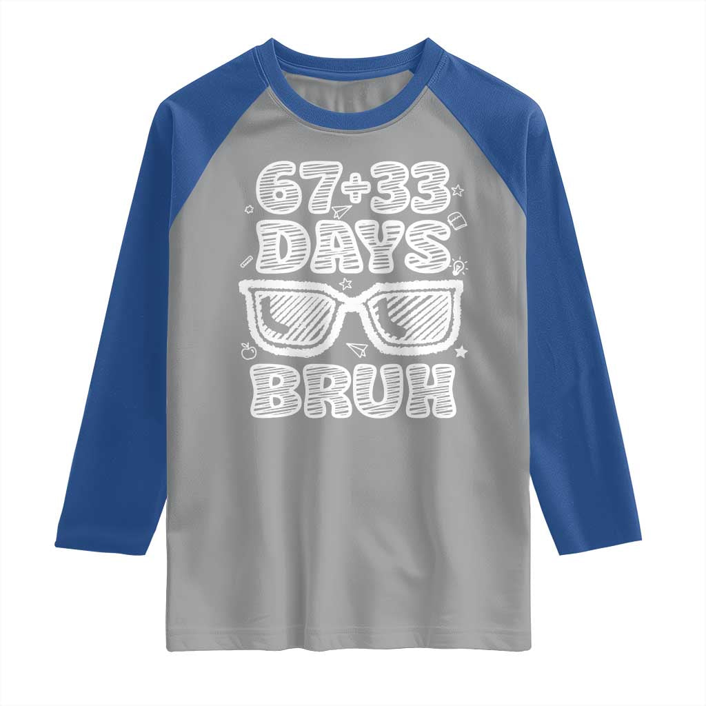 Bruh 100 Days Of School 67 Raglan Shirt Funny Six Seven Meme Sunglasses TS10 Sport Gray Royal Print Your Wear