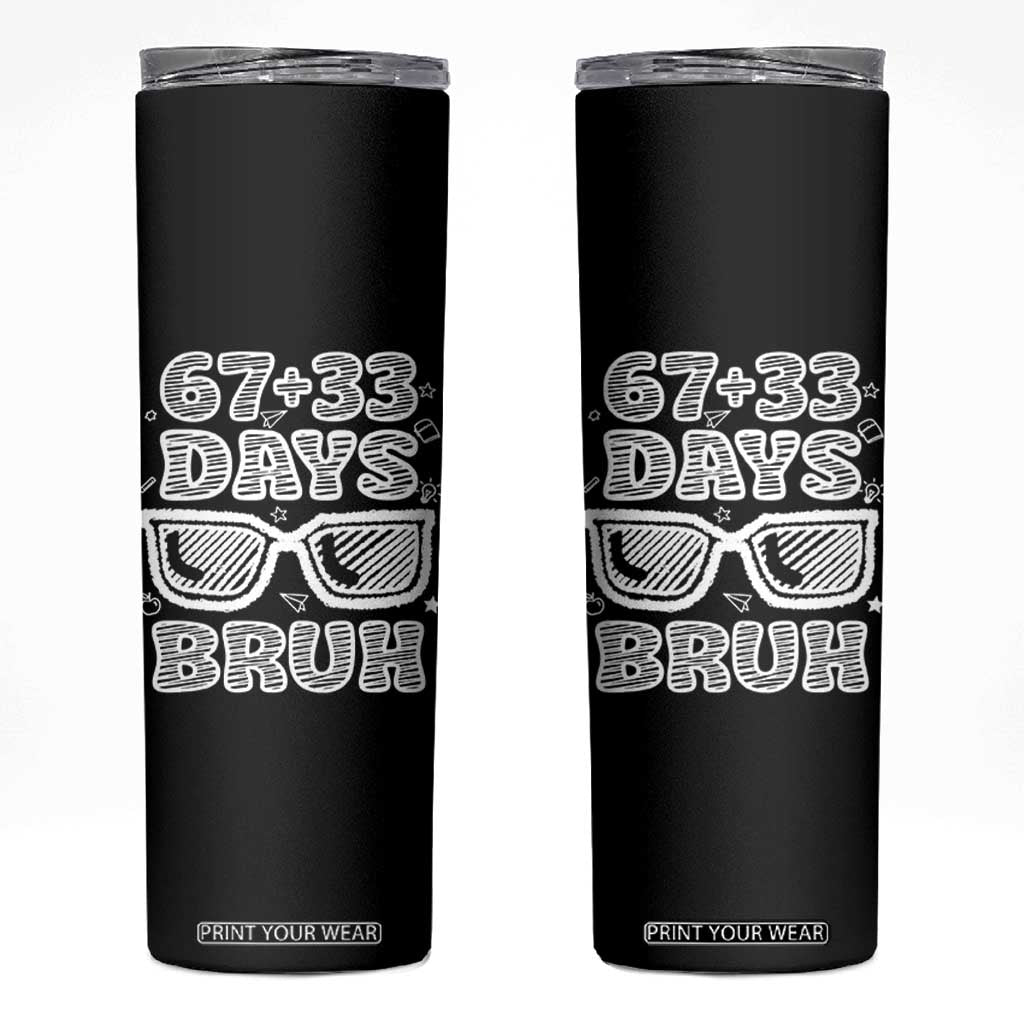 Bruh 100 Days Of School 67 Skinny Tumbler Funny Six Seven Meme Sunglasses TS10 Black Print Your Wear