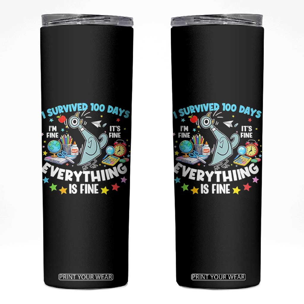 I Survived 100 Days Of School Skinny Tumbler Funny Pigeon 100th Day Teacher TS10 Black Print Your Wear