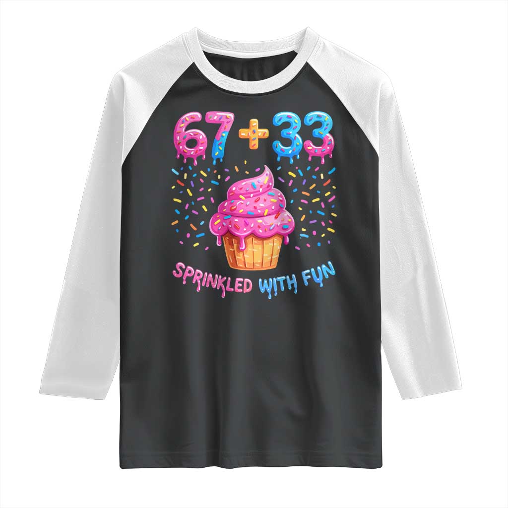 100th Day of School Girl Raglan Shirt 67 33 100 Days Sprinkled With Fun Cupcake Six Seven Meme TS10 Black White Print Your Wear