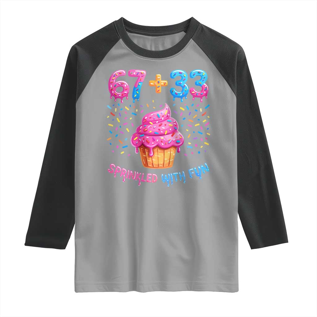 100th Day of School Girl Raglan Shirt 67 33 100 Days Sprinkled With Fun Cupcake Six Seven Meme TS10 Sport Gray Black Print Your Wear