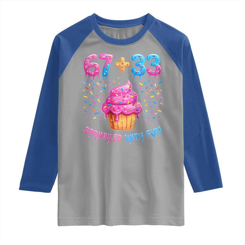 100th Day of School Girl Raglan Shirt 67 33 100 Days Sprinkled With Fun Cupcake Six Seven Meme TS10 Sport Gray Royal Print Your Wear