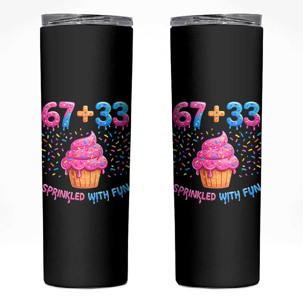 100th Day of School Girl Skinny Tumbler 67 33 100 Days Sprinkled With Fun Cupcake Six Seven Meme TS10 Black Print Your Wear