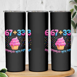 100th Day of School Girl Skinny Tumbler 67 33 100 Days Sprinkled With Fun Cupcake Six Seven Meme TS10 Print Your Wear