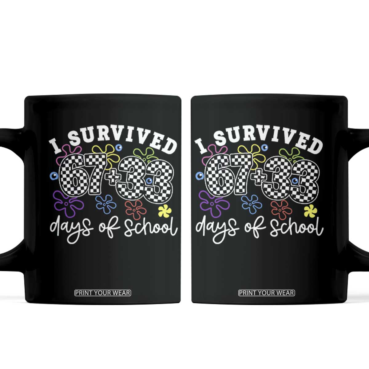 I Survived 67 33 100 Days of School Coffee Mug Funny 100th Day of School Flowers TS10 Black Print Your Wear