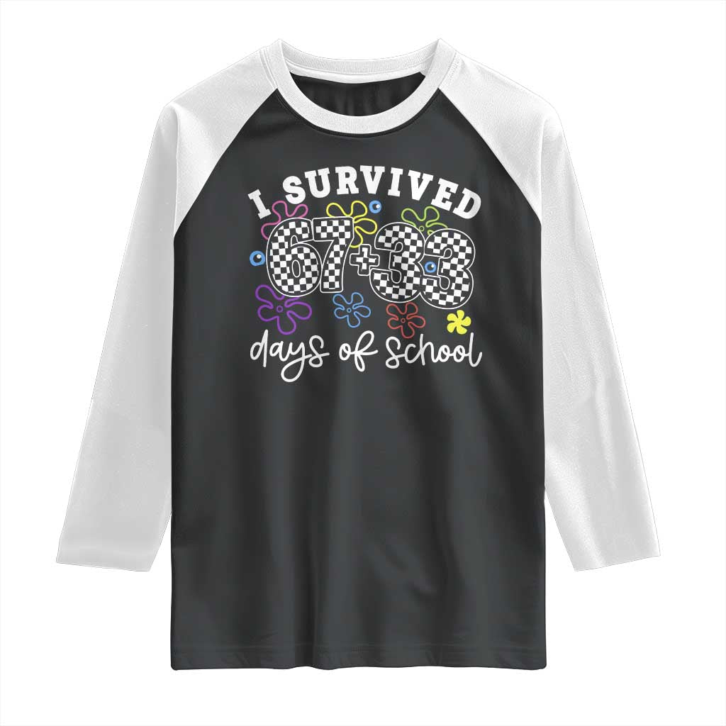I Survived 67 33 100 Days of School Raglan Shirt Funny 100th Day of School Flowers TS10 Black White Print Your Wear