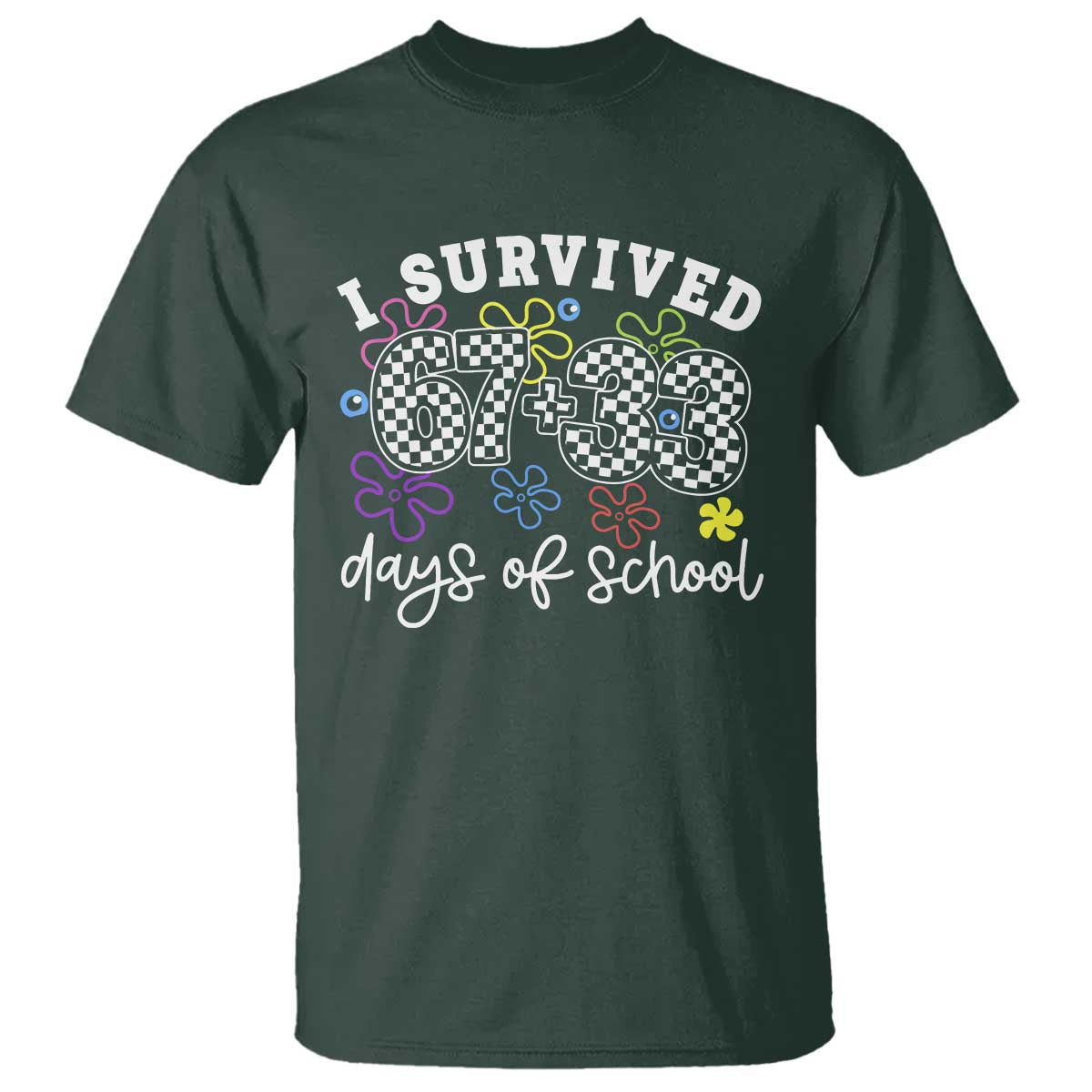 I Survived 67 33 100 Days of School T Shirt Funny 100th Day of School Flowers TS10 Dark Forest Green Print Your Wear