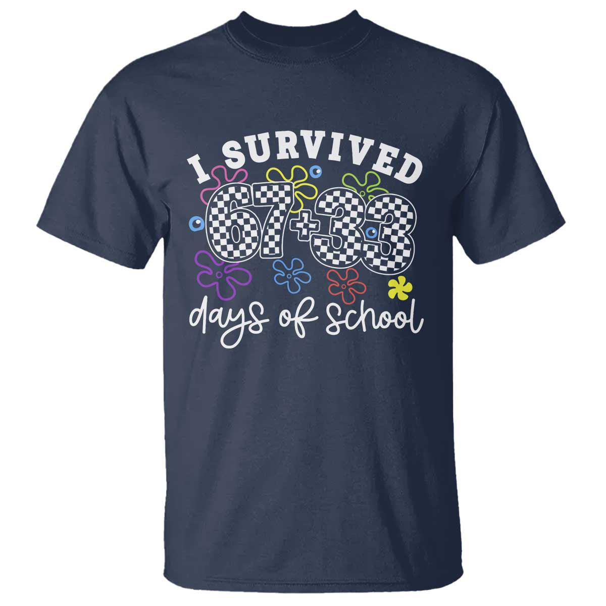 I Survived 67 33 100 Days of School T Shirt Funny 100th Day of School Flowers TS10 Navy Print Your Wear