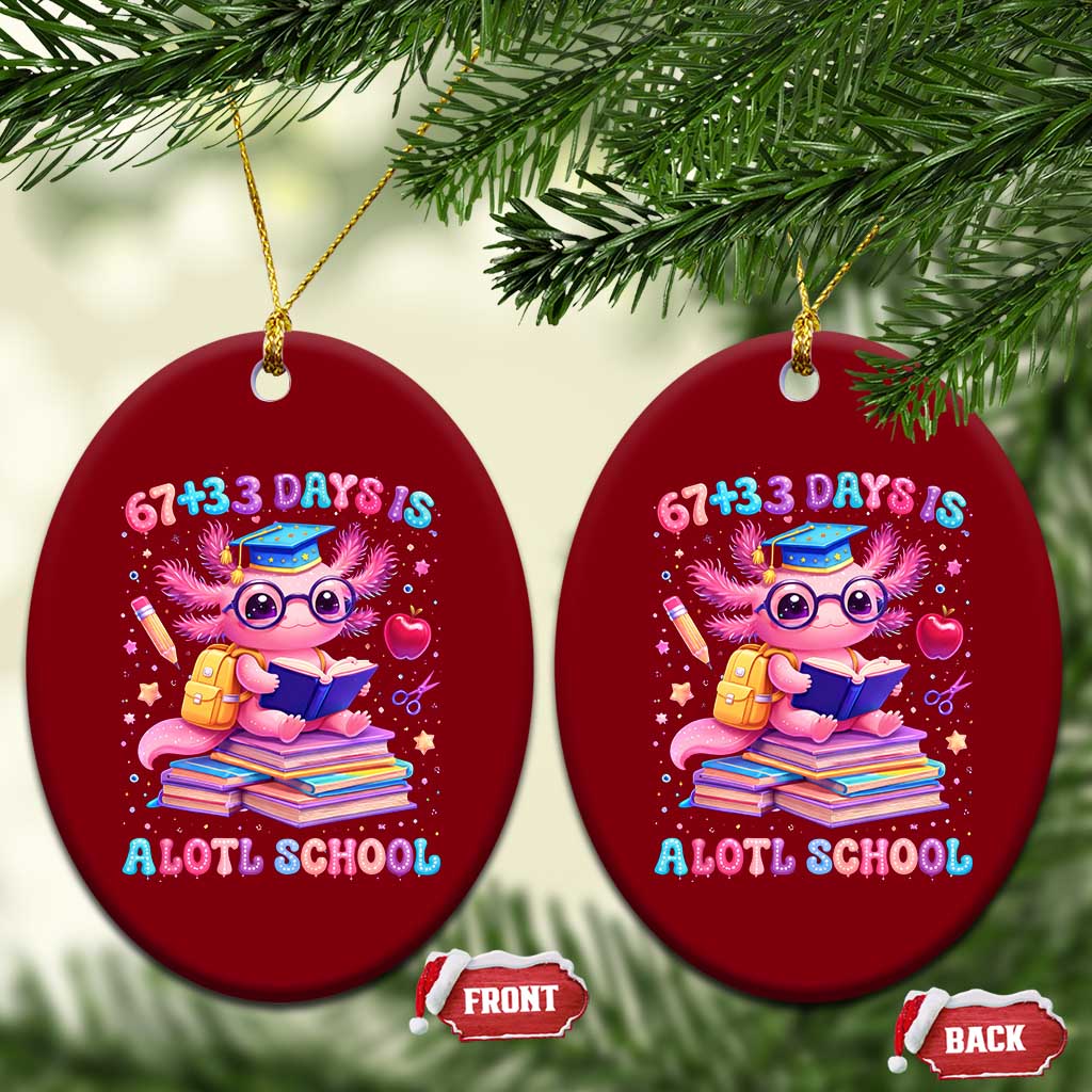 Axolotl 100 Days Of School Ceramic Ornament 100 Days Is Alotl School 67 33 Six Seven Meme TS10 Print Your Wear