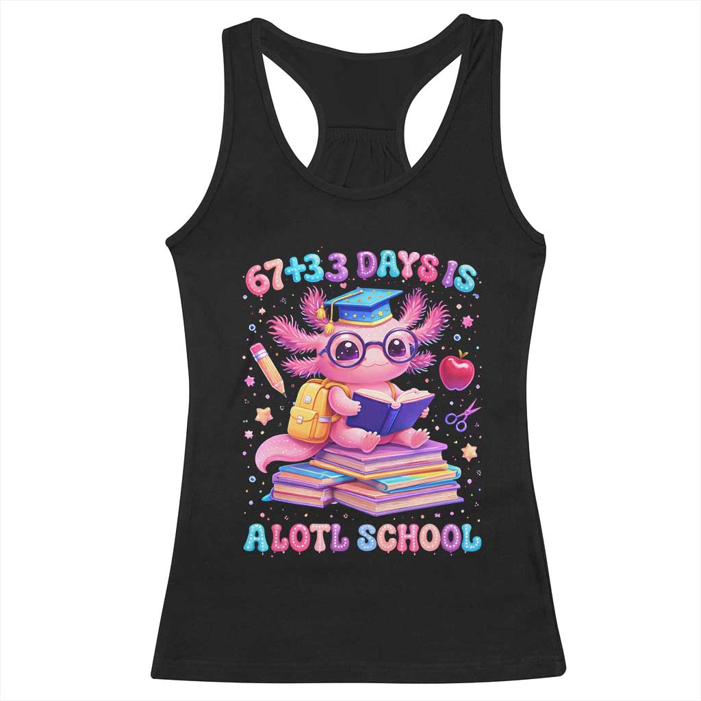 Axolotl 100 Days Of School Racerback Tank Top 100 Days Is Alotl School 67 33 Six Seven Meme TS10 Black Print Your Wear