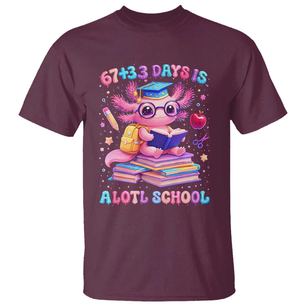 Axolotl 100 Days Of School T Shirt 100 Days Is Alotl School 67 33 Six Seven Meme TS10 Maroon Print Your Wear
