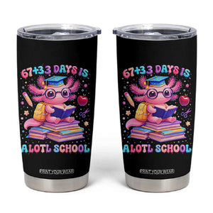 Axolotl 100 Days Of School Tumbler Cup 100 Days Is Alotl School 67 33 Six Seven Meme TS10 Black Print Your Wear