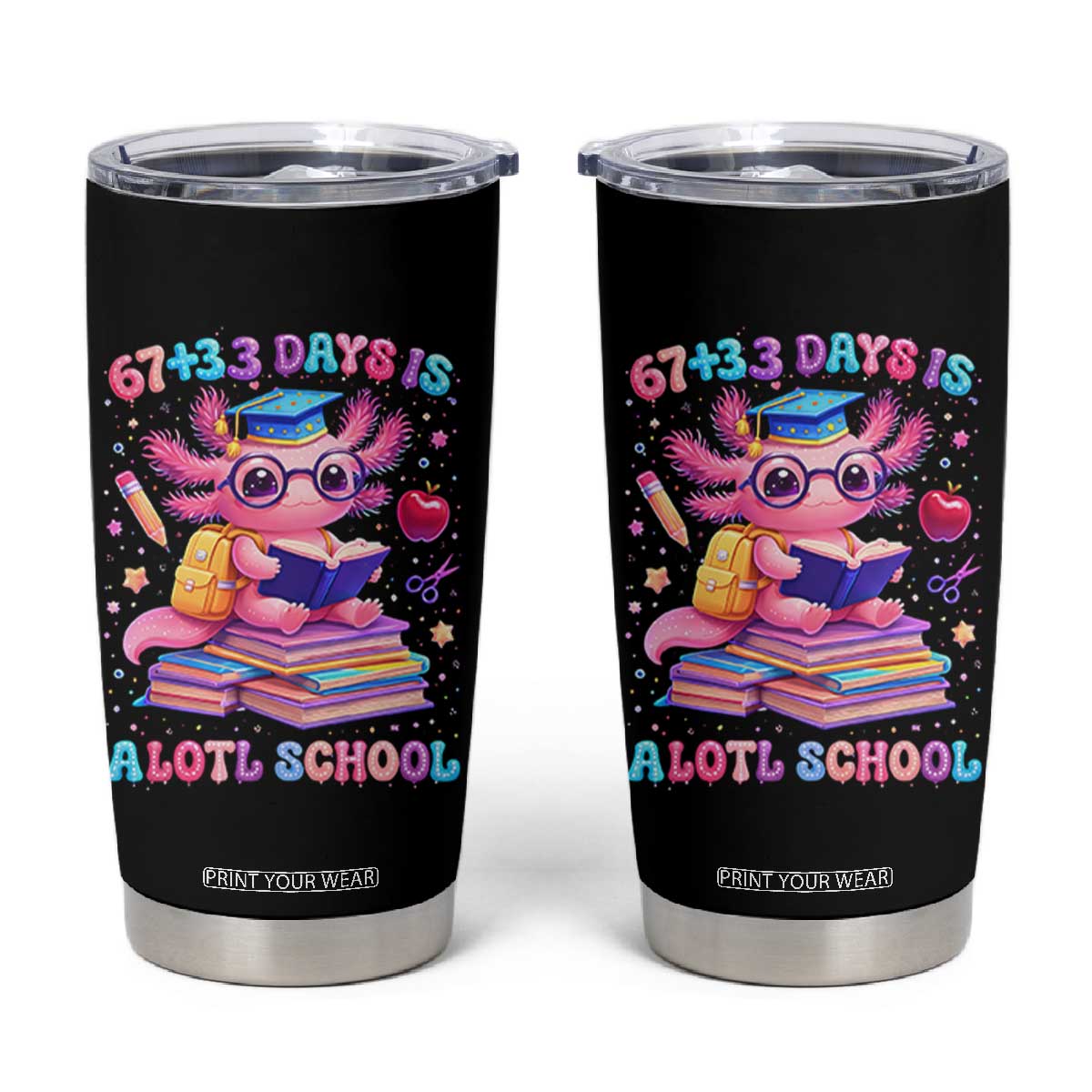 Axolotl 100 Days Of School Tumbler Cup 100 Days Is Alotl School 67 33 Six Seven Meme TS10 Black Print Your Wear