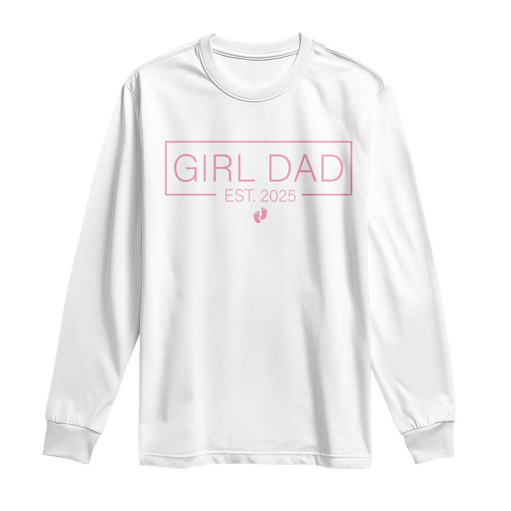 Girl Dad Est. 2025 Long Sleeve Shirt Expect Baby 2025 Fathers Day TS10 White Print Your Wear