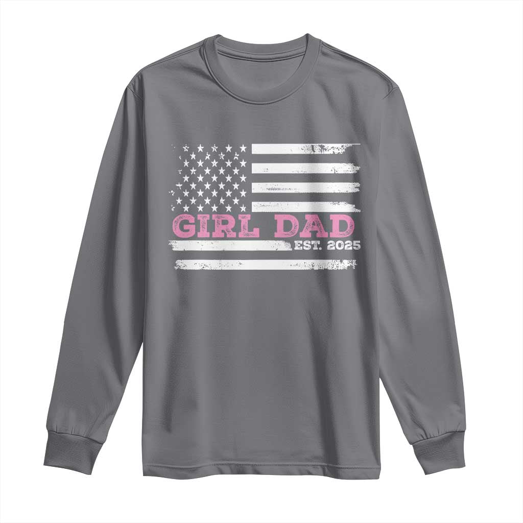 Dad Of Girl Est. 2025 Long Sleeve Shirt Father Girl To Be 2025 Daddy Fathers Day USA Flag TS10 Charcoal Print Your Wear