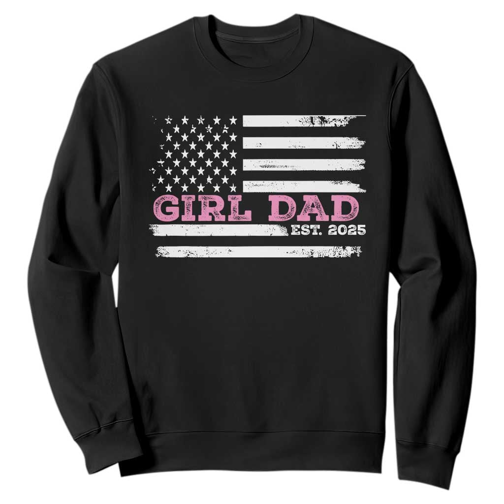 Dad Of Girl Est. 2025 Sweatshirt Father Girl To Be 2025 Daddy Fathers Day USA Flag TS10 Black Print Your Wear
