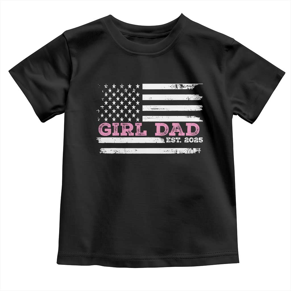 Dad Of Girl Est. 2025 Toddler T Shirt Father Girl To Be 2025 Daddy Fathers Day USA Flag TS10 Black Print Your Wear