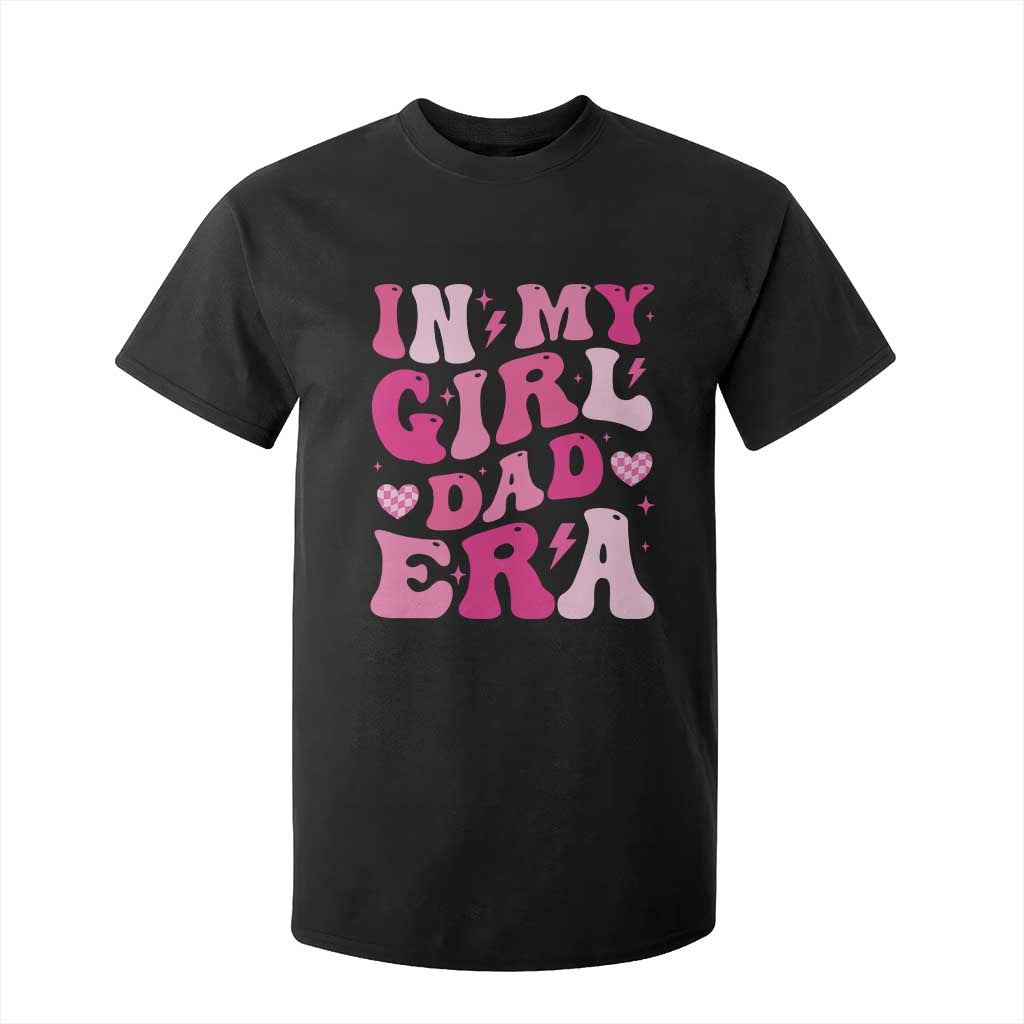In My Dad Girl Era T Shirt For Kid Funny Fathers Day Gift 2025 TS10 Black Print Your Wear