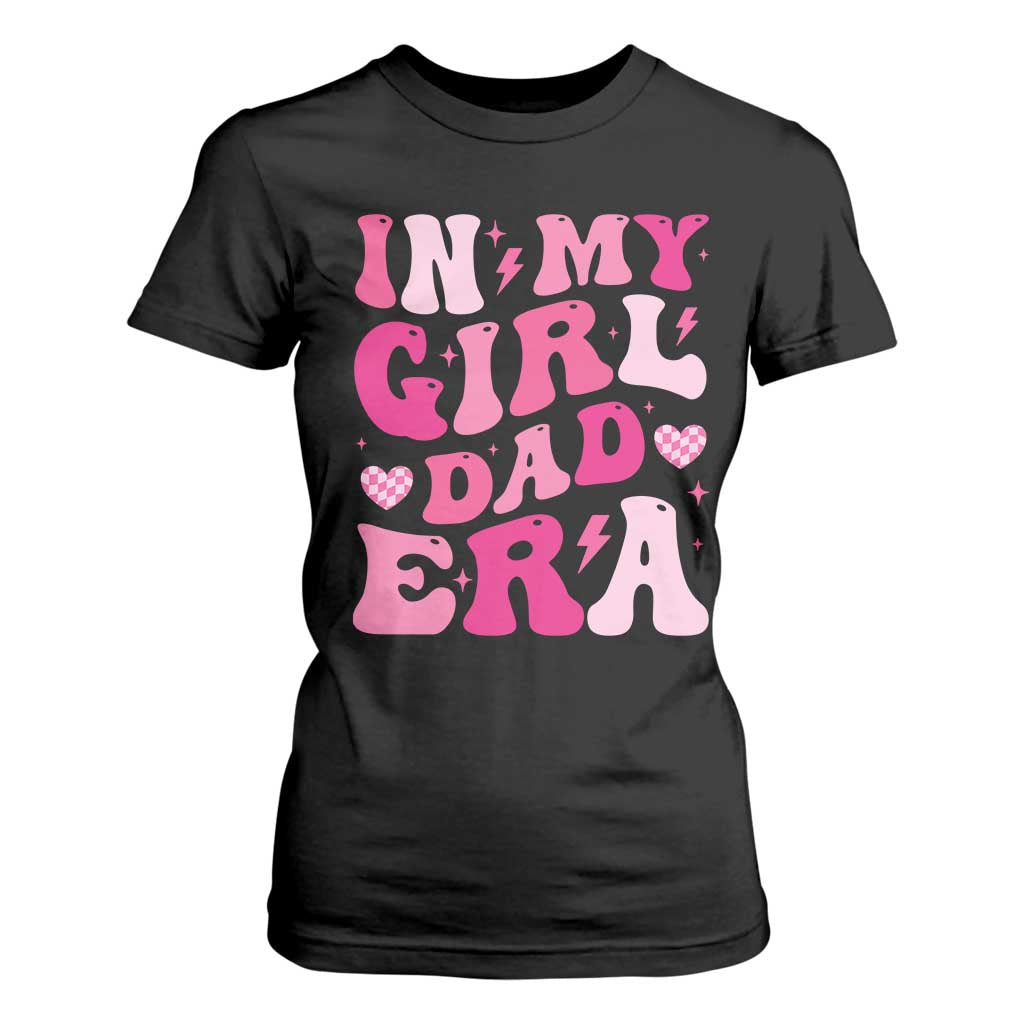 In My Dad Girl Era T Shirt For Women Funny Fathers Day Gift 2025 TS10 Black Print Your Wear