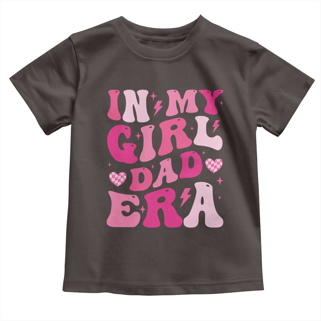 In My Dad Girl Era Toddler T Shirt Funny Fathers Day Gift 2025 TS10 Dark Chocolate Print Your Wear