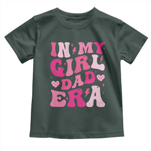 In My Dad Girl Era Toddler T Shirt Funny Fathers Day Gift 2025 TS10 Dark Forest Green Print Your Wear