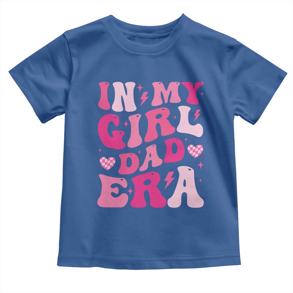 In My Dad Girl Era Toddler T Shirt Funny Fathers Day Gift 2025 TS10 Royal Blue Print Your Wear