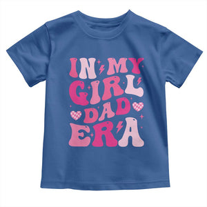 In My Dad Girl Era Toddler T Shirt Funny Fathers Day Gift 2025 TS10 Royal Blue Print Your Wear